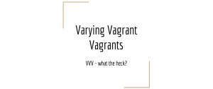 Varying Vagrant Vagrants presentation by Adam Maltpress (click to view)